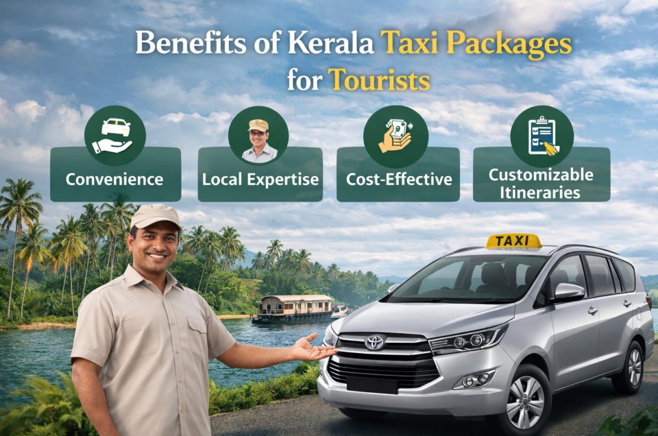 Benefits of Kerala taxi packages for tourists enjoying comfortable travel in scenic Kerala destinations